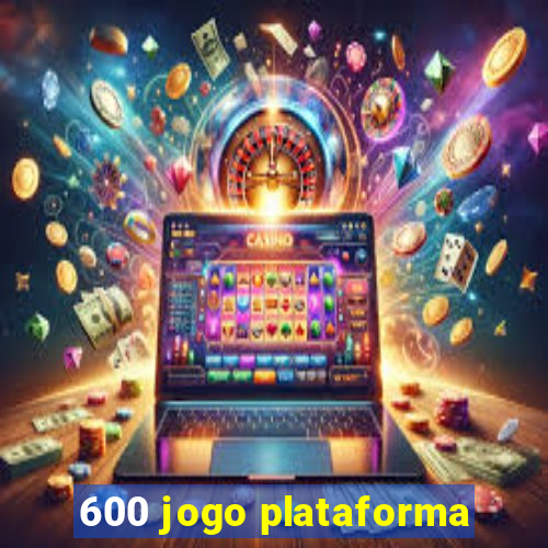 600 jogo plataforma